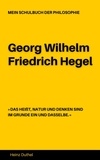 Heinz Duthel - MEIN SCHULBUCH DER PHILOSOPHIE Georg Wilhelm Friedrich Hegel - DAS HEIßT, NATUR UND DENKEN SIND IM GRUNDE EIN UND DASSELBE..