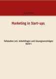 Patrick Siegfried - Marketing in Start-ups - Fallstudien incl. Arbeitsfragen und Lösungsvorschlägen Band 1.
