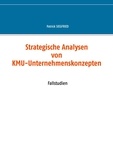 Patrick Siegfried - Strategische Analysen von KMU-Unternehmenskonzepten - Fallstudien.