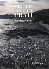 Klaus Heyne - Arctic Circle Trail - Trekking auf Grönland.