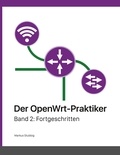 Markus Stubbig - Der OpenWrt-Praktiker - Fortgeschritten (Band 2).