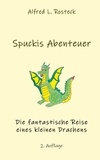Alfred L. Rosteck - Spuckis Abenteuer - Die fantastische Reise eines kleinen Drachens.