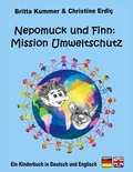 Britta Kummer et Christine Erdiç - Nepomuck und Finn:  Mission Umweltschutz - Ein Kinderbuch in Deutsch und Englisch.