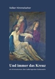 Volker Himmelseher - Und immer das Kreuz - Ein Kriminalroman über todbringenden Gotteswahn.