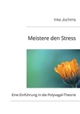 Inke Jochims - Meistere den Stress - Eine Einführung in die Polyvagal-Theorie.