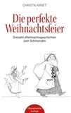 Christa Arnet - Die perfekte Weihnachtsfeier - Dreizehn Weihnachtsgeschichten zum Schmunzeln.