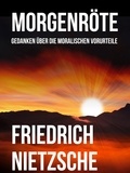 Friedrich Nietzsche - Morgenröte - Gedanken über die moralischen Vorurteile.