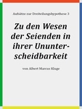 Albert Marcus Kluge - Zu den Wesen der Seienden in ihrer Ununterscheidbarkeit.