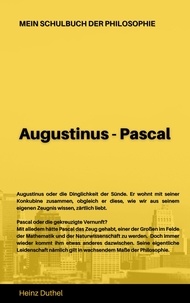 Heinz Duthel - Mein Schulbuch der Philosophie  AUGUSTINUS - PASCAL - Augustinus oder die Dinglichkeit der Sünde - PASCAL ODER DIE GEKREUZIGTE VERNUNFT?.