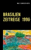Wolf Schweizer-Gerth - Brasilien Zeitreise 1996 - Viagem no Brazil.
