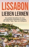 Larissa Wieding - Lissabon lieben lernen: Der perfekte Reiseführer für einen unvergesslichen Aufenthalt in Lissabon inkl. Insider-Tipps, Tipps zum Geldsparen und Packliste.