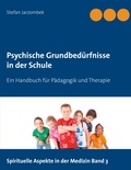 Stefan Jarzombek - Psychische Grundbedürfnisse in der Schule - Ein Handbuch für Pädagogik und Therapie.
