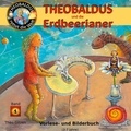 Theo Gitzen et Grit Boss - Theobaldus rettet die Welt - Theobaldus und die Erdbeerianer.