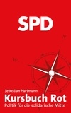 Sebastian Hartmann - Kursbuch Rot - Politik für die solidarische Mitte.