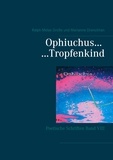 Ralph Melas Große et Marianne Drenckhan - Ophiuchus Tropfenkind - Poetische Schriften Band VIII.
