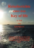 Erich Beyer - Reiseberichte unter dem Key of life - 4.Teil Zusammenfassung von 1999 bis 2020.