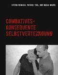 Stefan Reinisch et Patrick Türl - Combatives - Konsequente Selbstverteidigung.