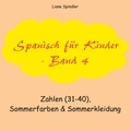 Liane Spindler - Spanisch für Kinder - Band 4 - Zahlen (31-40), Sommerfarben &amp; Sommerkleidung.