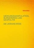 Martin Bülow - Meinungsmanipulation, Bürgerkrieg und Geopolitik - Die Ukraine-Krise.