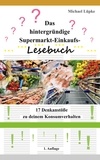 Michael Lüpke - Das hintergründige Supermarkt-Einkaufs-Lesebuch - 17 Denkanstöße zu deinem Konsumverhalten.