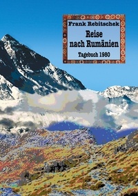 Frank Rebitschek - Reise nach Rumänien - Tagebuch 1980.