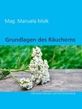 Mag. Manuela Molk - Grundlagen des Räucherns - Heimische Pflanzen und ihre Anwendung.