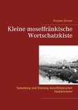 Thorsten Zimmer - Kleine moselfränkische Wortschatzkiste - Sammlung und Deutung moselfränkischer Dialektwörter.
