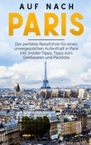 Louise Hofmann - Auf nach Paris: Der perfekte Reiseführer für einen unvergesslichen Aufenthalt in Paris inkl. Insider-Tipps, Tipps zum Geldsparen und Packliste.