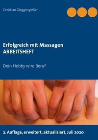 Christian Gloggengießer - Erfolgreich mit Massagen ARBEITSHEFT - Dein Hobby wird Beruf.