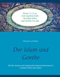 Ahmad von DENFFER - Der Islam und Goethe - Auf der Suche nach islamischen Spurenelementen in Goethes Werk und Leben.
