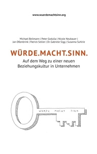 Michael Beilmann et Peter Godulla - WÜRDE.MACHT.SINN - Auf dem Weg zu einer neuen Beziehungskultur in Unternehmen.