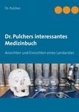 Dr. Pulcher - Dr. Pulchers interessantes Medizinbuch - Ansichten und Einsichten eines Landarztes.
