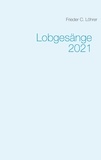 Frieder C. Löhrer - Lobgesänge 2021.
