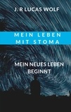 J. R Lucas Wolf - Mein Leben mit Stoma - Mein neues Leben beginnt.