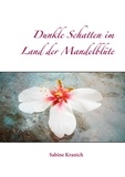 Sabine Kranich - Dunkle Schatten im Land der Mandelblüte.