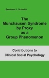 Bernhard J. Schmidt - The Munchausen Syndrome by Proxy as a Group Phenomenon.