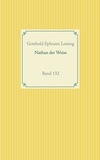 Gotthold Ephraim Lessing - Nathan der Weise - Band 132.
