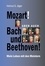 Helmut S. Jäger - Mozart! Aber auch Bach und Beethoven! - Mein Leben mit den Meistern.