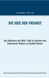 Heinz Duthel - Die Idee der Freiheit - Das Erkennen der Welt - Gibt es Grenzen des Erkennens? Diskurs zu Rudolf Steiner.