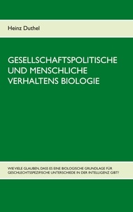 Heinz Duthel - Gesellschaftspolitische und menschliche Verhaltens Biologie - Wie viele glauben, dass es eine biologische Grundlage für geschlechtsspezifische Unterschiede in der Intelligenz gibt?.