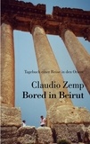 Claudio Zemp - Bored in Beirut - Tagebuch einer Reise in den Orient.