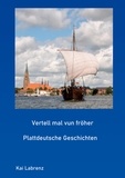 Kai Labrenz - Vertell mal vun fröher - Plattdeutsche Geschichten.