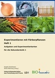 Annika Maria Schmidt et Angela Sandmann - Experimentieren mit Färberpflanzen Heft 1 - Aufgaben und Experimentierkarten für die Sekundarstufe 1.