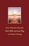 Petra Michaela Schneider - Mein Wille und mein Weg - von Bruno Gröning.