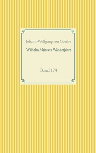 Johann-Wolfgang von Goethe - Wilhelm Meisters Wanderjahre - Band 174.