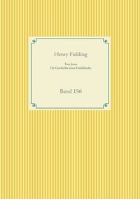 Henry Fielding - Tom Jones - Die Geschichte eines Findelkindes - Band 156.
