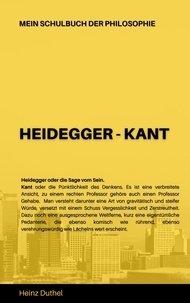 Heinz Duthel - Mein Schulbuch der Philosophie HEIDEGGER - KANT - HEIDEGGER ODER DIE SAGE VOM SEIN. Kant oder die Pünktlichkeit des Denkens.