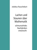 Jodokus Rauschebart - Lachen und Staunen über Mathematik - schmunzelndes Nachdenken erwünscht.