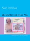 Ayleen Lyschamaya - Stiefmutter und weise Alte - Das zweite Märchen des neuen Zeitalters.