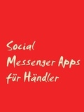 Andreas Pörtner - Social Messenger Apps für Händler - Wie Social Messenger Apps an die Stelle von Social Media treten.